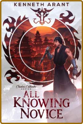 All-Knowing Novice (Clanless Cultivator Book 1) -Kenneth Arant _608eecac88624b0ca2f8cb10f0529a88