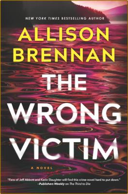 The Wrong Victim--A Novel -Allison Brennan