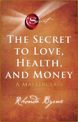 The Secret to Love, Health, and Money -Rhonda Byrne