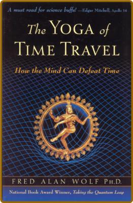 The Yoga of Time Travel -Wolf, Fred Alan; _3a81ee5f344f1f9e2c24be5223075e95