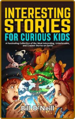 Interesting Stories for Curious Kids: A Fascinating Collection of the Most Interes... _2ca8ea55e5be080f07eb53dbe2c8474d