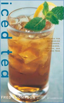 Tea Time!: Chill Out with 40 Iced Tea Recipes You Can Make at Home - Refreshing, E...