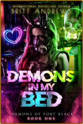 Demons in My Bed: Exposing The Exiled (Demons of Port Black Book 1) -Britt Andrews