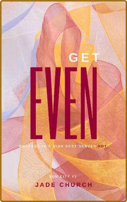 Get Even: (Sun City #1) -Jade Church