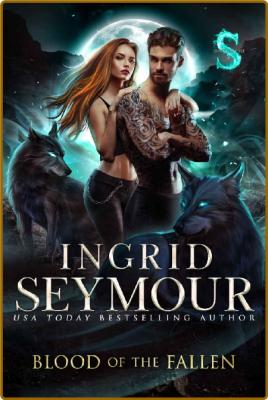 Blood of the Fallen (Wild Packs Book 2) -Ingrid Seymour