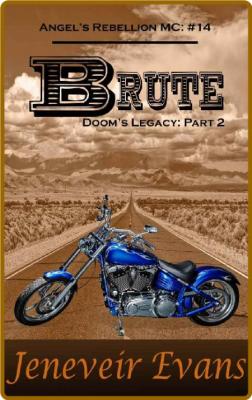 Brute - Doom's Legacy Part 2 (Angel's Rebellion MC: 14) -Jeneveir Evans