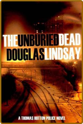 The Unburied Dead -Lindsay, Douglas