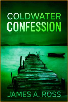 Coldwater Confession -James A. Ross