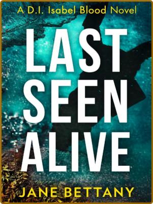 Last Seen Alive -Jane Bettany