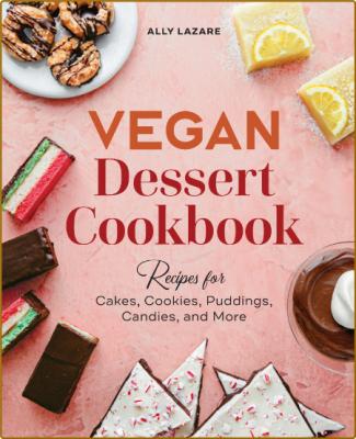 Vegan Dessert Cookbook: Recipes for Cakes, Cookies, Puddings, Candies, and More -L...