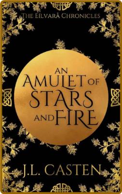An Amulet of Stars and Fire -J L Casten