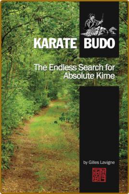 The Endless Search for Absolute Kime: Karate Budo -Lavigne, Gilles