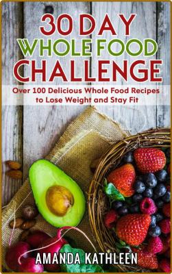 30 Day Whole Food Challenge -Amanda Kathleen