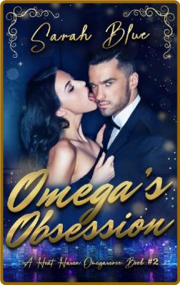 Omega's Obsession: (Heat Haven Omegaverse #2) -Sarah Blue