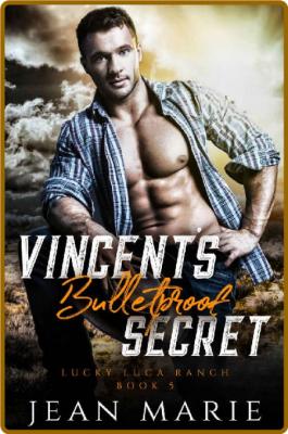 Vincent's Bulletproof Secret: A Second Chance Single Mom Romance (Lucky Luca Ranch...