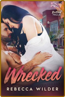 Wrecked (Destiny Falls Book 3) -Rebecca Wilder