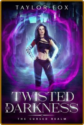 Twisted by Darkness (The Cursed Realm Book 3) -Taylor Fox