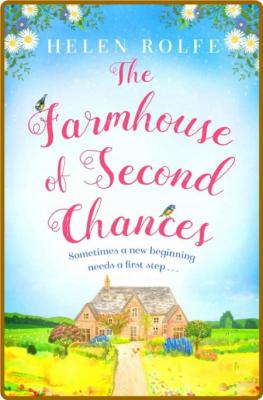 The Farmhouse of Second Chances -Helen Rolfe