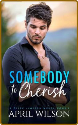 Somebody to Cherish: An Age Gap Protector Gay Romance (A Tyler Jamison Novel Book 3) -April Wilson