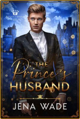 The Prince's Husband (Royals of Swena Book 3) -Jena Wade