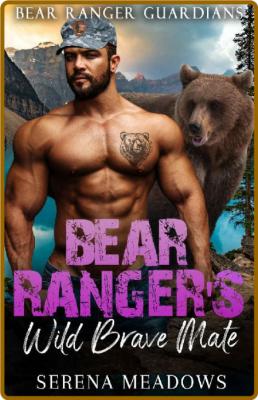 Bear Ranger's Wild Brave Mate: (Bear Ranger Guardians) -Serena Meadows _f0672b340ffcd41dac1db7ec8016b13a