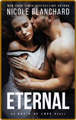 Eternal: An ABCs of Love Novel -Nicole Blanchard