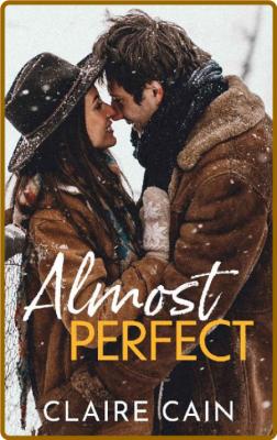 Almost Perfect -Claire Cain _5c5e62b35d815fcea0e2da78106d614a