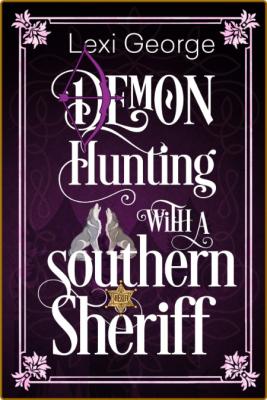 Demon Hunting with a Southern Sheriff -Lexi George