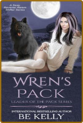 Wren's Pack (Leader of the Pack Series Book 1) -BE Kelly
