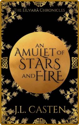 An Amulet of Stars and Fire -J L Casten _e1361e47e521538e8921668e9cf23876