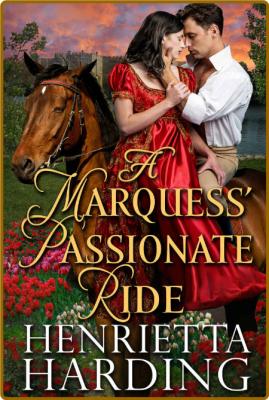 A Marquess' Passionate Ride: A Historical Regency Romance Novel -Henrietta Harding