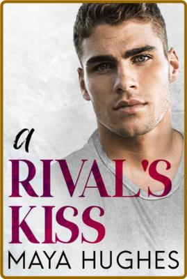 A Rival's Kiss (Fulton U Rivals) -Maya Hughes