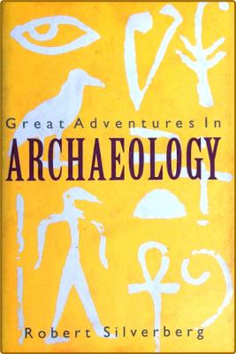 Great Adventures in Archaeology (1964) -Robert Silverberg