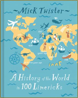 A History of the World in 100 Limericks -Twister, Mick; _a54ee97128e543a05eedb923fb03e22d