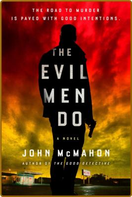 The Evil Men Do -John McMahon _8b7fd4991330cabf609679686c8a333e