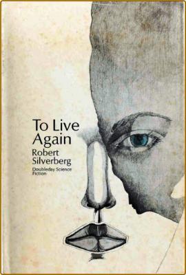 To Live Again (1969) -obert Silverberg