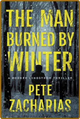 The Man Burned by Winter -Pete Zacharias