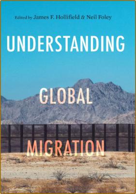 Understanding Global Migration -James F. Hollifield;Neil Foley; _8758384bb6bfff4fdd48b8208a9e639d