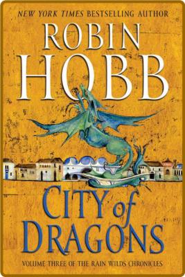 City of Dragons: Volume Three of the Rain Wilds Chronicles -Hobb, Robin _1d43ba2cff53b20d750bdce7cd70b9c6