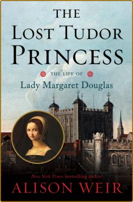 The Lost Tudor Princess -Alison Weir