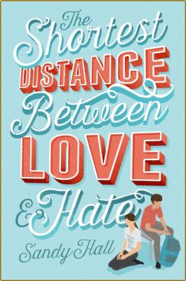 The Shortest Distance Between Love & Hate -Sandy Hall