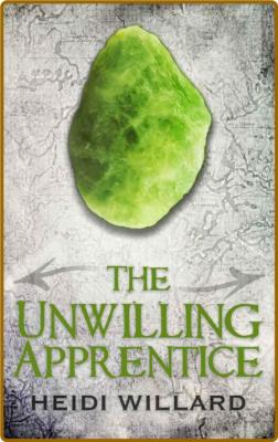 The Unwilling Apprentice -Heidi Willard _06276deff1e4d8dfaeb98ad734e93f5d