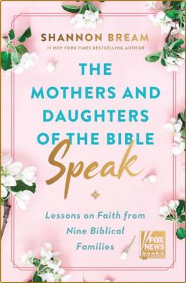 The Mothers and Daughters of the Bible Speak -Shannon Bream