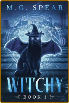 Witchy: Book 1 -M.G. Spear