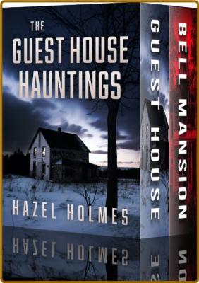 The Guest House Hauntings Boxset -Hazel Holmes