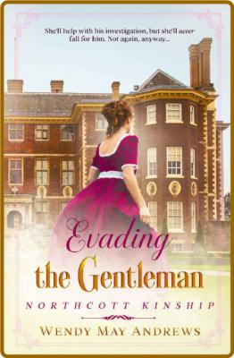 Evading The Gentleman: A Proper Regency Romance Adventure (Northcott Kinship) -Wen...
