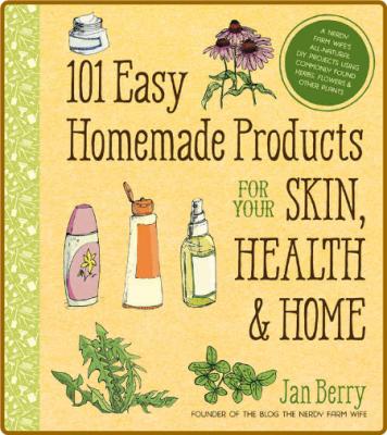 101 Easy Homemade Products for Your Skin, Health & Home: A Nerdy Farm Wife's All-N... _460c8a943d6eccb78dda96c9d45e9f33