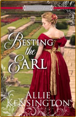 Besting the Earl: Marrying for Love Book Two -Kensington, Allie