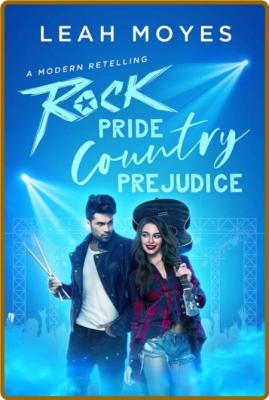 Rock Pride, Country Prejudice: A modern retelling -Leah Moyes