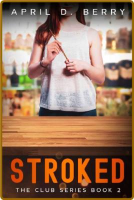 Stroked: The Club Series Book 2 -April Berry _3890e155f54ee6d34d878766be3f6f6a